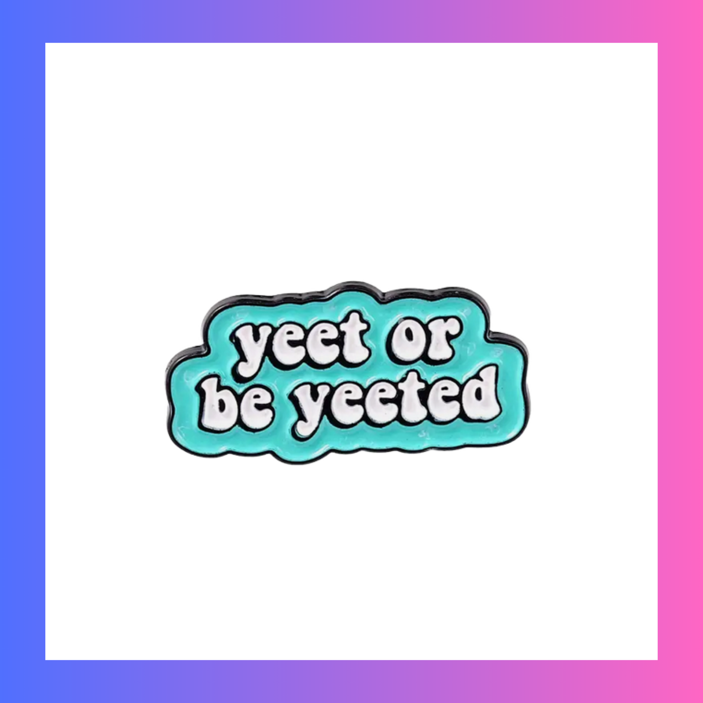 Yeet or be yetted Pin