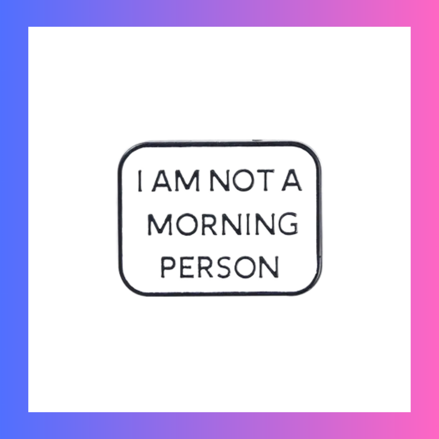 I'm not a morning person Pin