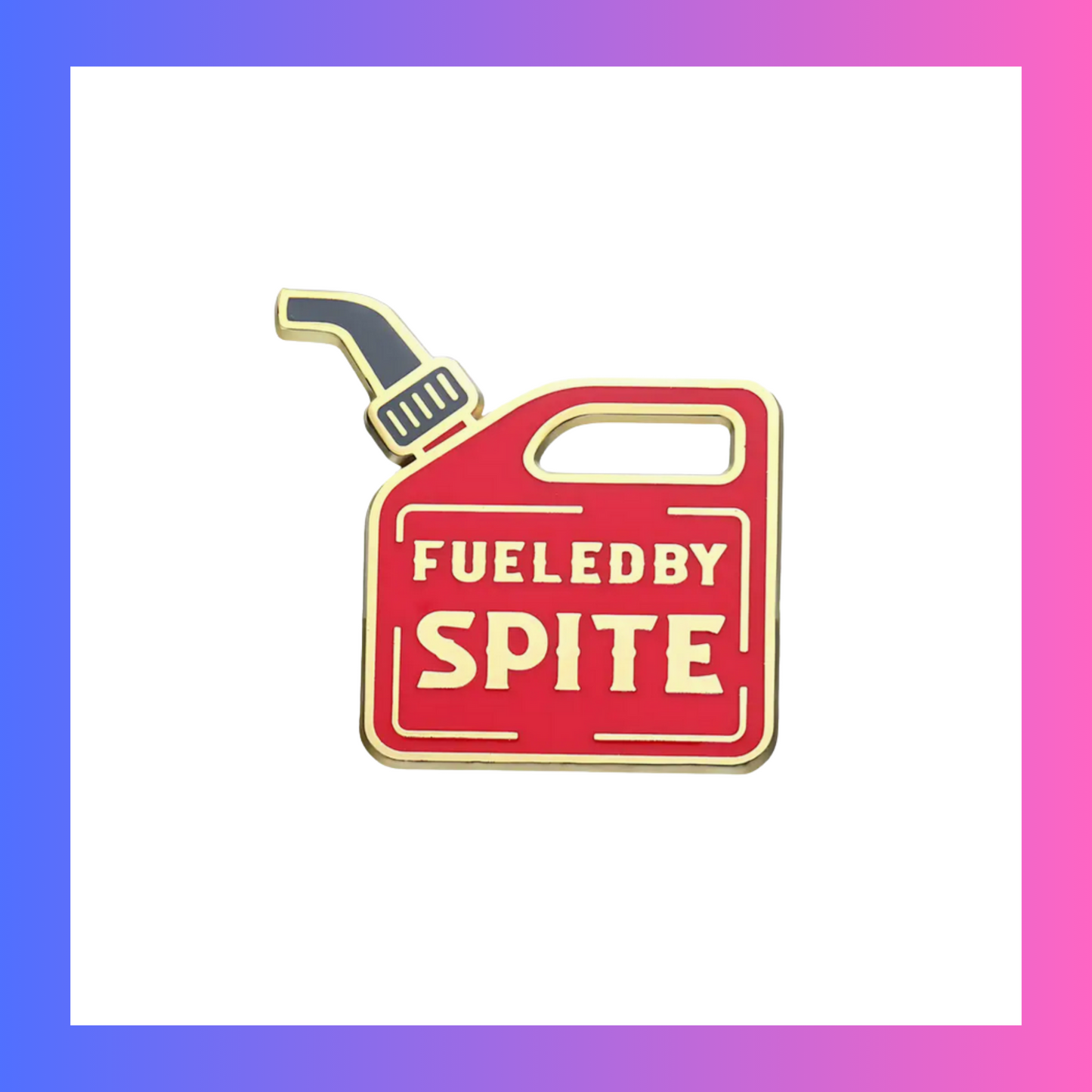 Fueled By Spite Pin
