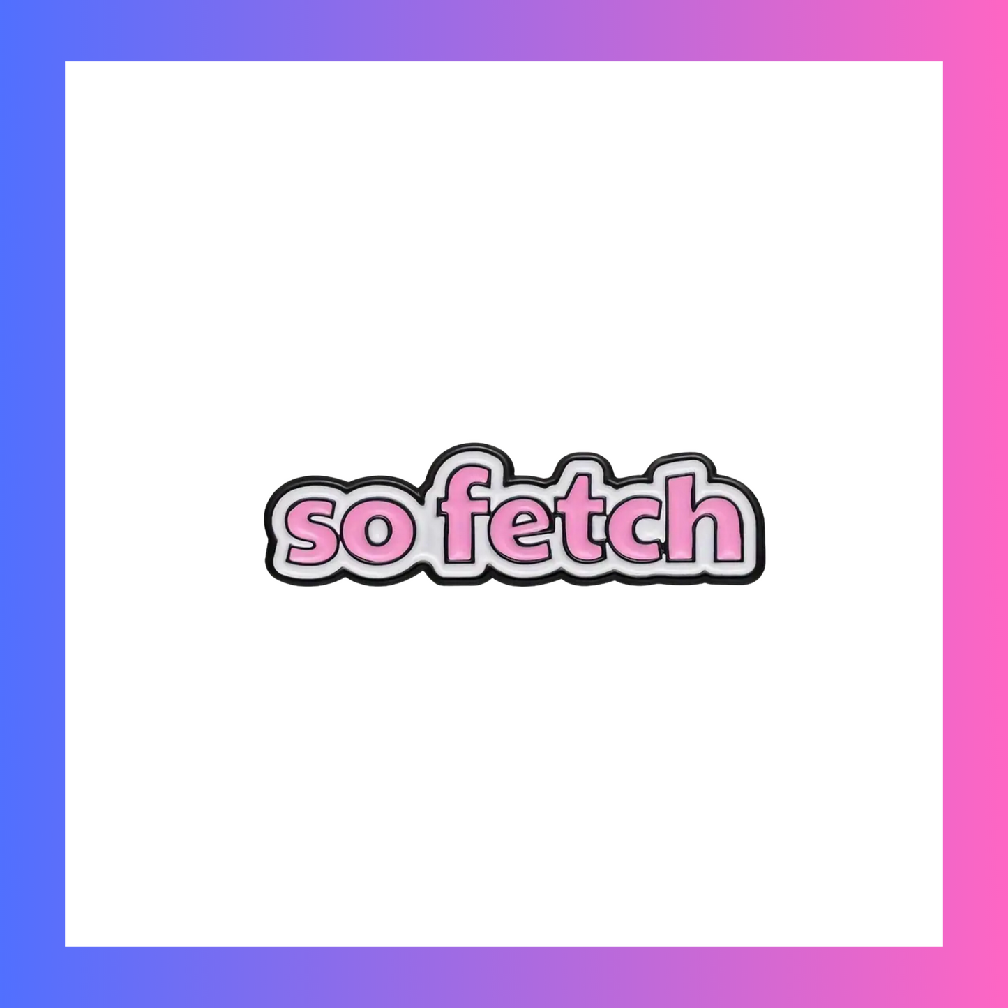 So Fetch Pin