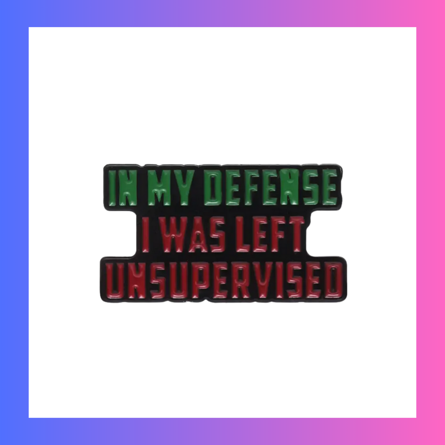 In my defense I was left unsupervised Pin
