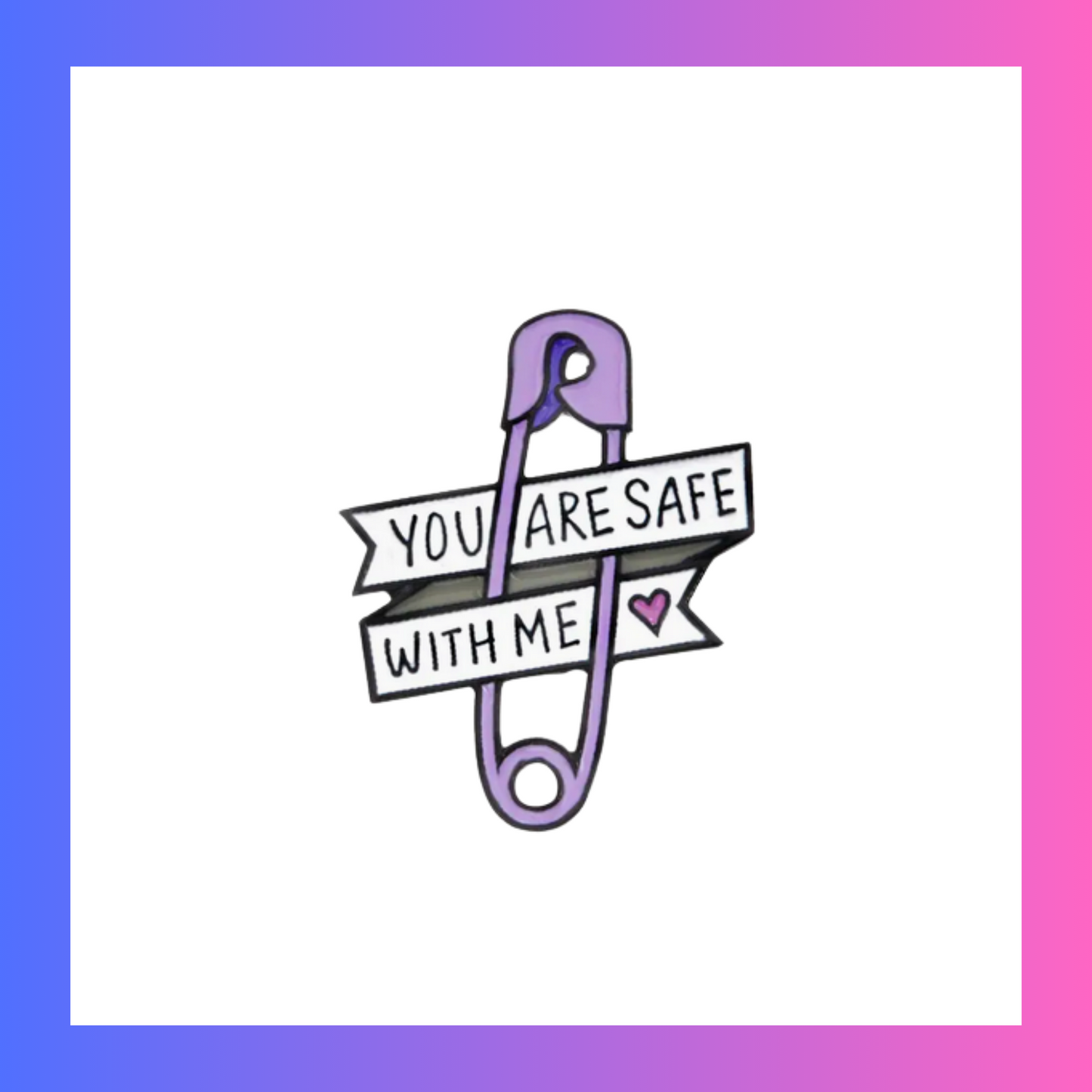 You Are Safe With Me Pin