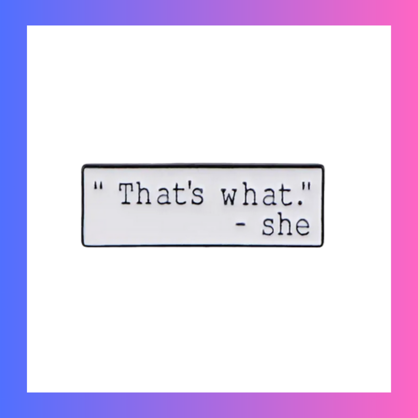 Thats what she said Pin