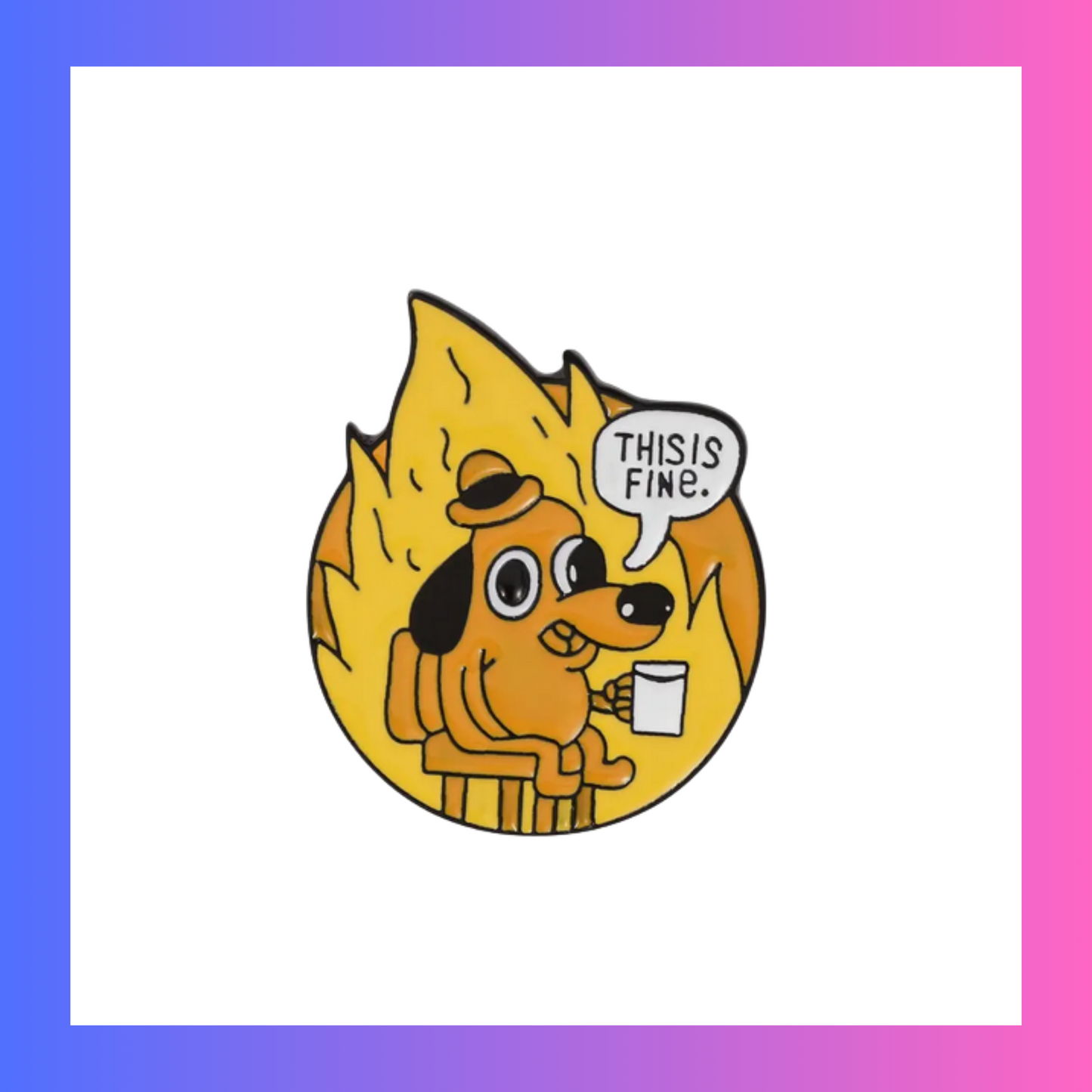 “This is Fine” Dog Pin