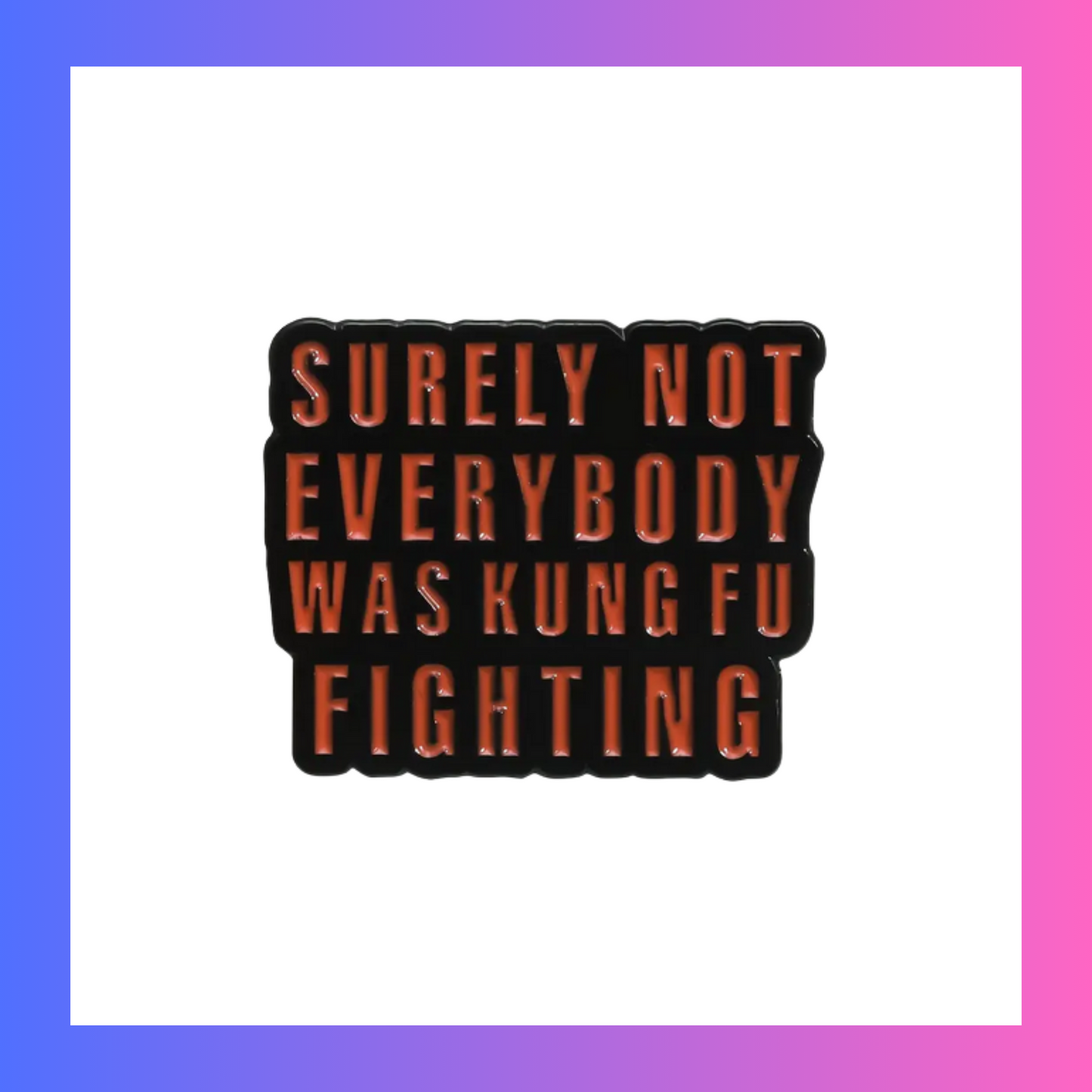 Kung Fu Fighting Pin