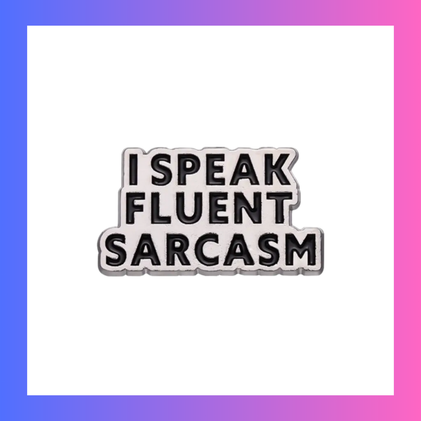 I speak fluent sarcasm Pin