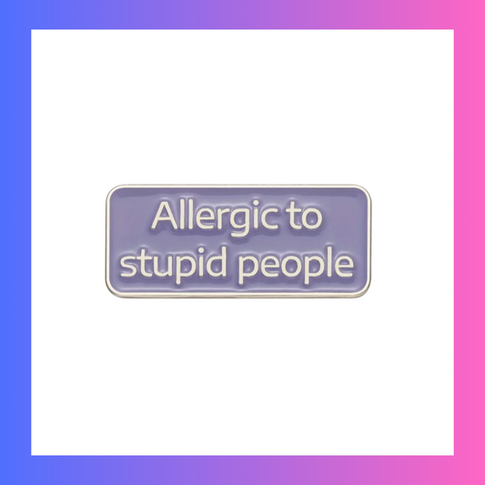 Allergic to stupid people Pin