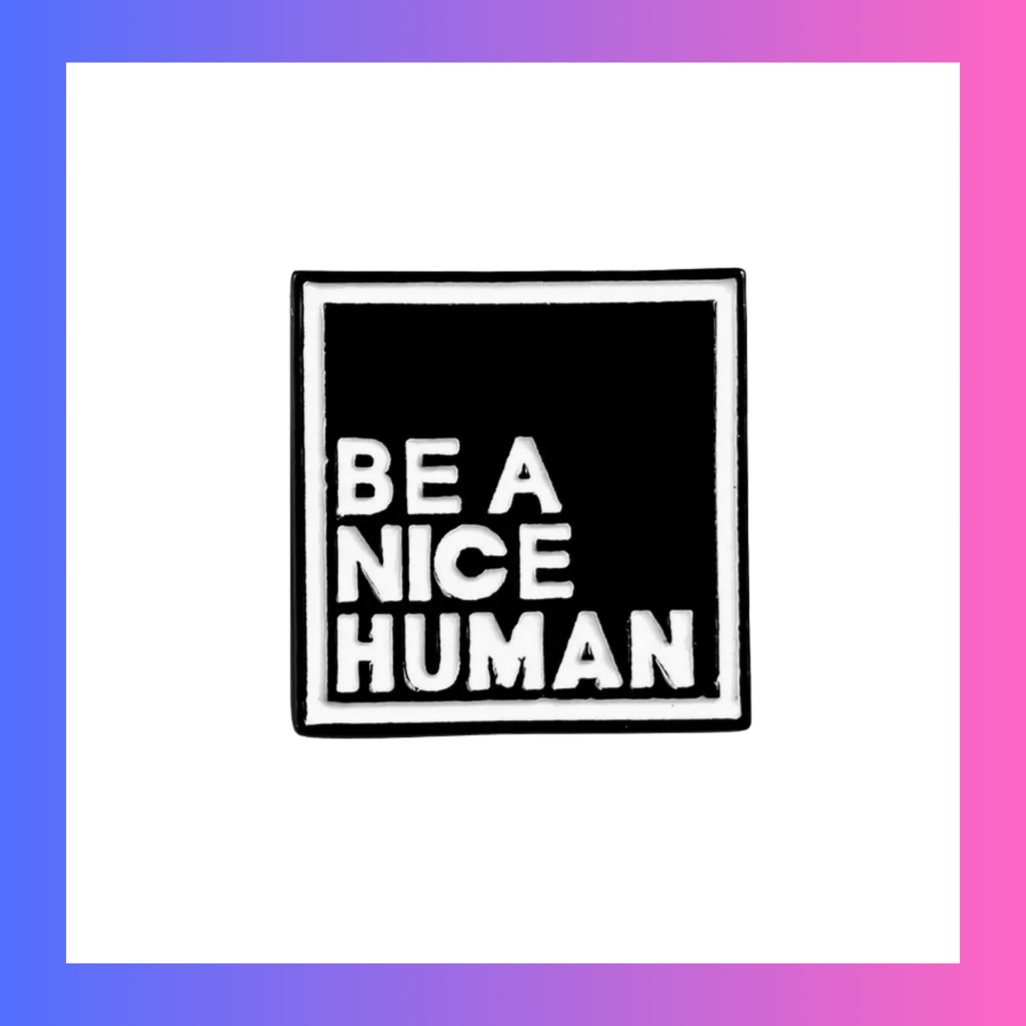 Be a nice human Pin